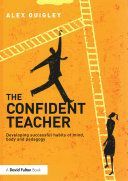 Confident Teacher - Developing Successful Habits of Mind, Body and Pedagogy (Quigley Alex (Huntington School UK))(Paperback)