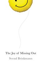 Joy of Missing Out - The Art of Self-Restraint in an Age of Excess (Brinkmann Svend)(Paperback / softback)