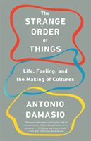 Strange Order of Things - Life, Feeling, and the Making of Cultures (Damasio Antonio)(Paperback / softback)