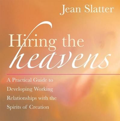 Hiring the Heavens: A Practical Guide to Developing Working Relationships with the Spirits of Creation (Slatter Jean)(Paperback)