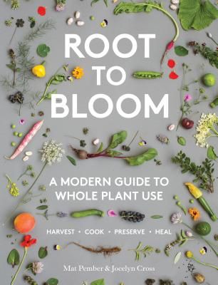 Root to Bloom - A Modern Guide to Whole Plant Use (Pember Mat)(Pevná vazba)
