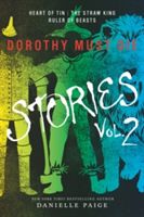 Dorothy Must Die Stories Volume 2: Heart of Tin, the Straw King, Ruler of Beasts - Heart of Tin, The Straw King, Ruler of Beasts (Paige Danielle)(Paperback)