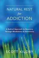 Natural Rest for Addiction - A Radical Approach to Recovery Through Mindfulness and Awareness (Kiloby Scott)(Paperback)