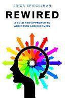 Rewired - A Bold New Approach to Addiction and Recovery (Spiegelman Erica)(Paperback)