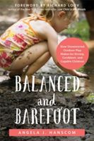 Balanced and Barefoot - How Unrestricted Outdoor Play Makes for Strong, Confident, and Capable Children (Hanscom Angela J.)(Paperback)