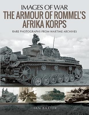 Armour of Rommel's Afrika Korps - Rare Photographs from Wartime Archives (Ian Baxter)(Paperback / softback)