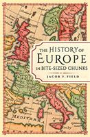 History of Europe in Bite-sized Chunks (Field Jacob F.)(Pevná vazba)