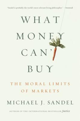 What Money Can't Buy: The Moral Limits of Markets (Sandel Michael J.)(Paperback)