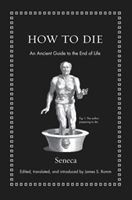 How to Die - An Ancient Guide to the End of Life (Seneca E. F. Watling)(Pevná vazba)