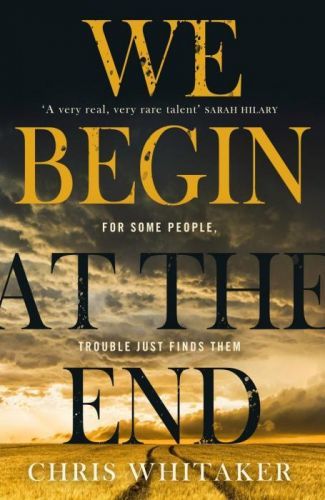 We Begin at the End - Gripping. Heart-breaking. Unforgettable. Discover the most captivating crime read of 2020 (Whitaker Chris)(Paperback / softback)