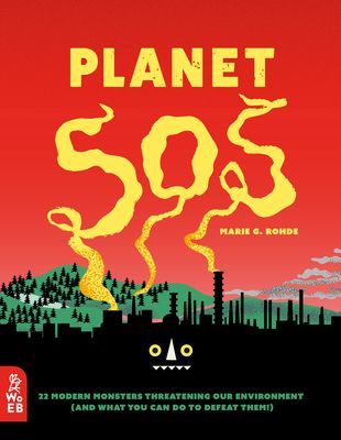 Planet SOS: 22 Modern Monsters Threatening Our Environment (and What You Can Do to Defeat Them!) (Rohde Marie G.)(Pevná vazba)