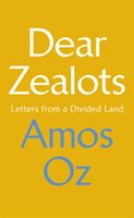 Dear Zealots - Letters from a Divided Land (Oz Amos)(Pevná vazba)