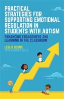 Practical Strategies for Supporting Emotional Regulation in Students with Autism - Enhancing Engagement and Learning in the Classroom (Blome Leslie)(Paperback)