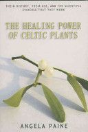 Healing Power of Celtic Plants - Healing Herbs of the Ancient Celts and Their Druid Medicine Men (Paine Angela)(Paperback)