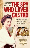 Spy Who Loved Castro - How I Was Recruited by the CIA to Kill Fidel Castro (Lorenz Marita)(Paperback)
