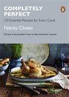 Completely Perfect - 120 Essential Recipes for Every Cook (Cloake Felicity)(Paperback / softback)