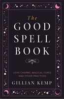 Good Spell Book - Love Charms, Magical Cures and Other Practices (Kemp Gillian)(Paperback / softback)