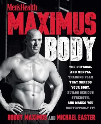 Men's Health Maximus Body - The Physical and Mental Training Plan That Shreds Your Body, Builds Serious Strength, and Makes You Unstoppably Fit (Maximus Bobby)(Paperback)