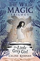 Little Grey Girl (The Wild Magic Trilogy, Book Two) (Kiernan Celine)(Paperback / softback)