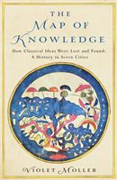 Map of Knowledge - How Classical Ideas Were Lost and Found: A History in Seven Cities (Moller Violet)(Pevná vazba)