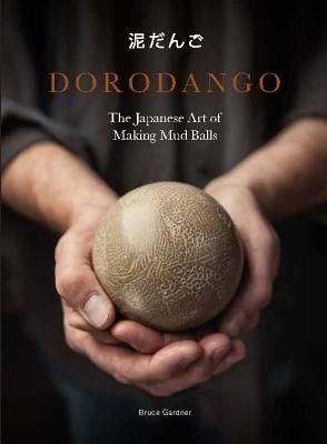 Dorodango - The Japanese Art of Making Mud Balls (Gardner Bruce)(Pevná vazba)