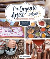 Organic Artist for Kids - A DIY Guide to Making Your Own Eco-Friendly Art Supplies from Nature (Neddo Nick)(Paperback / softback)