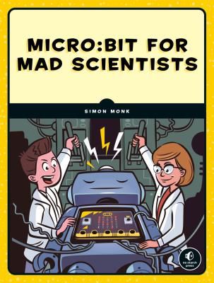 Micro:bit For Mad Scientists - 30 Clever Coding and Electronics Projects for Kids (Monk Simon)(Paperback / softback)