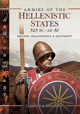 Armies of the Hellenistic States 323 BC to AD 30 - History, Organization and Equipment (Esposito Gabriele)(Pevná vazba)