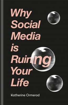 Why Social Media Is Ruining Your Life (Ormerod Katherine)(Paperback)