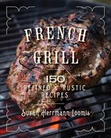 French Grill - 125 Refined & Rustic Recipes (Loomis Susan Herrmann)(Pevná vazba)