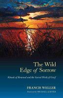Wild Edge of Sorrow - Rituals of Renewal and the Sacred Work of Grief (Weller Francis)(Paperback)