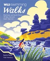 Wild Swimming Walks Dartmoor and South Devon - 28 Lake, River and Beach Days Out in South West England (Pierce Sophie)(Paperback)
