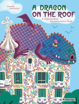 Dragon on the Roof: A Children's Book Inspired by Antoni Gaudi (Alix Cecile)(Pevná vazba)