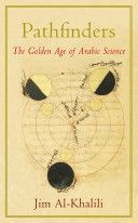 Pathfinders - The Golden Age of Arabic Science - Al-Khalili Jim