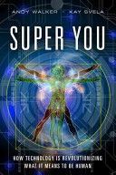 Super You: How Technology Is Revolutionizing What It Means to Be Human - How Technology is Revolutionizing What it Means to be Human (Walker Andy Edward)(Paperback)