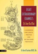 Eight Extraordinary Channels - Qi Jing Ba Mai - A Handbook for Clinical Practice and Nei Dan Inner Meditation (Twicken David)(Paperback)