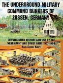 Underground Military Command Bunkers of Zossen, Germany - Construction, History and Use by the Wehrmacht and Soviet Army 1937-1994 (Kempe Hans George)(Paperback)