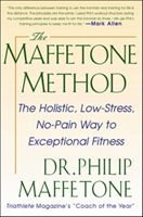 Maffetone Method - The Holistic, Low-stress, No-pain Way to Exceptional Fitness (Maffetone Philip)(Paperback)
