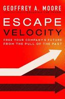 Escape Velocity - Free Your Company's Future from the Pull of the Past (Moore Geoffrey A.)(Pevná vazba)