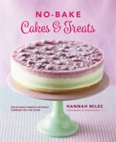 No-Bake! Cakes & Treats Cookbook (Miles Hannah)(Pevná vazba)
