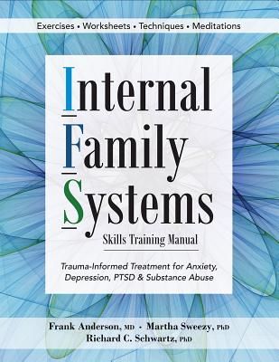 Internal Family Systems Skills Training Manual: Trauma-Informed Treatment for Anxiety, Depression, Ptsd & Substance Abuse (Anderson Frank G.)(Paperback)