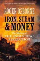 Iron, Steam & Money: The Making of the Industrial Revolution - The Making of the Industrial Revolution (Osborne Roger)(Paperback)