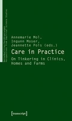 Care in Practice - On Tinkering in Clinics, Homes and Farms(Paperback)