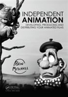 Independent Animation - Developing, Producing and Distributing Your Animated Films (Mitchell Ben)(Paperback)