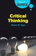 Critical Thinking - A Beginner's Guide (Kaye Sharon M.)(Paperback)