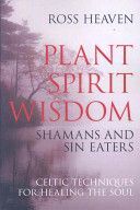 Plant Spirit Wisdom - Sin-eaters and Shamans; the Power of Nature in Celtic Healing for the Soul (Heaven Ross)(Paperback)