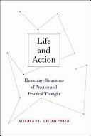 Life and Action - Elementary Structures of Practice and Practical Thought (Thompson Michael)(Paperback)