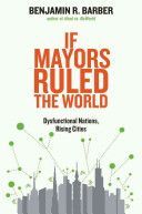 If Mayors Ruled the World - Dysfunctional Nations, Rising Cities (Barber Benjamin R.)(Paperback)