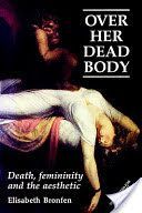Over Her Dead Body - Death, Femininity and the Aesthetic (Bronfen Elisabeth)(Paperback)