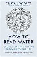 How to Read Water - Clues & Patterns from Puddles to the Sea (Gooley Tristan)(Paperback)